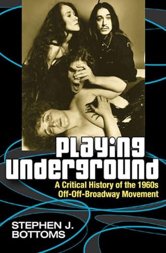 9780472114009: Playing Underground: A Critical History of the 1960s Off-Off-Broadway Movement