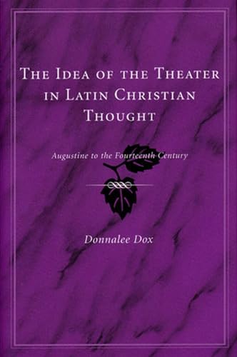 Stock image for The Idea of the Theater in Latin Christian Thought: Augustine to the Fourteenth Century for sale by Midtown Scholar Bookstore