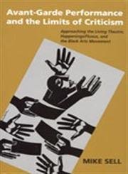 9780472114955: Avant-Garde Performance & the Limits of Criticism: Approaching the Living Theatre, Happenings/ Fluxus, And the Black Arts Movement