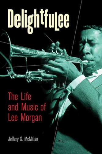 Beispielbild fr DELIGHTFULEE: THE LIFE AND MUSIC OF LEE MORGAN zum Verkauf von Second Story Books, ABAA