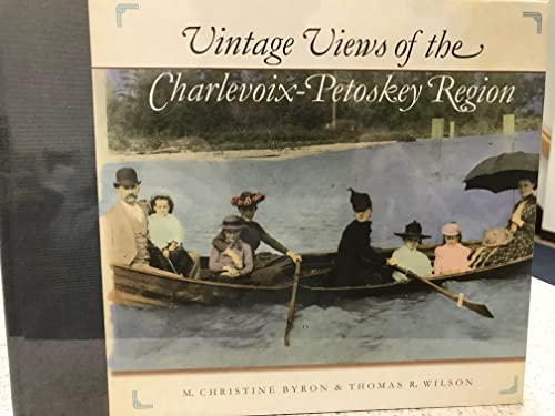 Stock image for Vintage Views of the Charlevoix-Petoskey Region for sale by Blue Vase Books