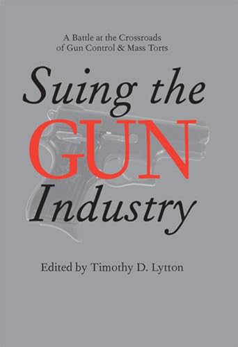 9780472115105: Suing the Gun Industry: A Battle at the Crossroads of Gun Control and Mass Torts (Law, Meaning & Violence)