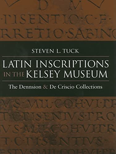 Imagen de archivo de Latin Inscriptions in the Kelsey Museum: The Dennison and De Criscio Collections (Kelsey Museum Studies) a la venta por AFTER WORDS OF ANN ARBOR