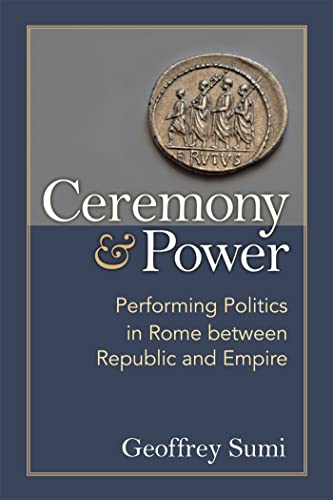 Stock image for Ceremony and Power: Performing Politics in Rome between Republic and Empire for sale by Grey Matter Books