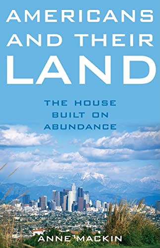 Beispielbild fr Americans and Their Land : The House Built on Abundance zum Verkauf von Better World Books