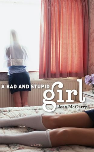 9780472115808: A Bad and Stupid Girl: A Novel (Michigan Literary Fiction Awards)