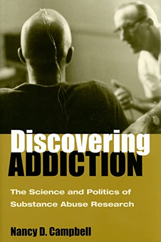 Discovering Addiction: The Science and Politics of Substance Abuse Research (9780472116102) by Campbell, Nancy D.