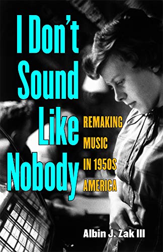 9780472116379: I Don’t Sound Like Nobody: Remaking Music in 1950s America (Tracking Pop)