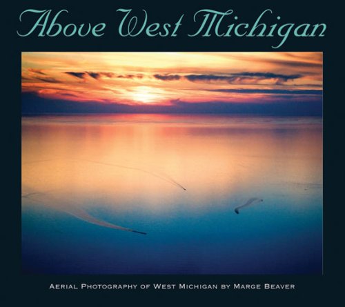 Stock image for Above West Michigan: Aerial Photography of West Michigan for sale by ThriftBooks-Atlanta