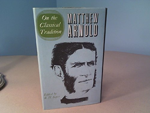 Stock image for The Complete Prose Works of Matthew Arnold Vol. 1 : Volume I. on the Classical Tradition for sale by Better World Books