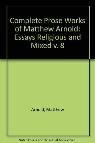 Stock image for The Complete Prose Works of Matthew Arnold Vol. 8 : Volume VIII. Essays Religious and Mixed for sale by Better World Books