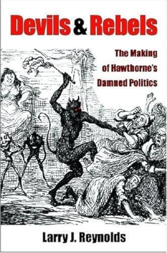 Beispielbild fr Devils and Rebels : The Making of Hawthorne's Damned Politics zum Verkauf von Better World Books
