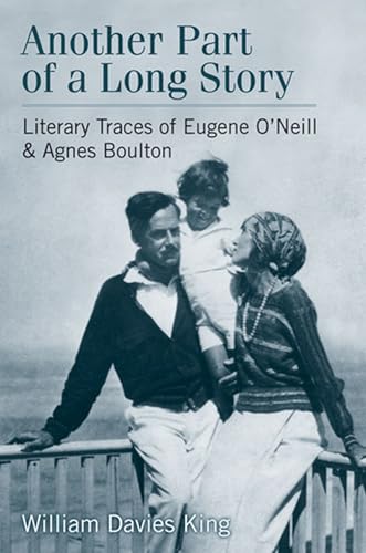Stock image for Another Part of a Long Story: Literary Traces of Eugene O'Neill and Agnes Boulton King, William Davies for sale by Vintage Book Shoppe