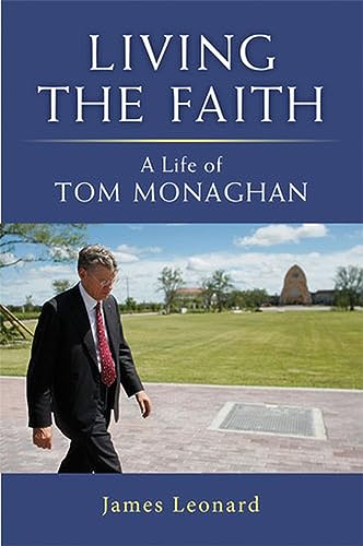 Living the Faith: A Life of Tom Monaghan (9780472117437) by Leonard, James