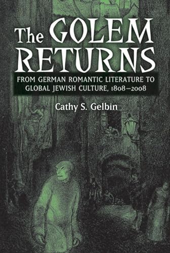 9780472117598: The Golem Returns: From German Romantic Literature to Global Jrwish Culture, 1808-2008