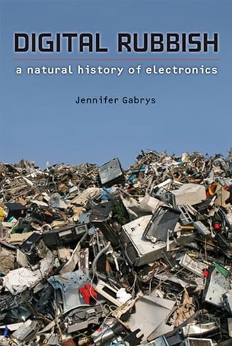 9780472117611: Digital Rubbish: A Natural History of Electronics