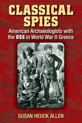 Imagen de archivo de Classical Spies: American Archaeologists with the OSS in World War II Greece a la venta por Booketeria Inc.