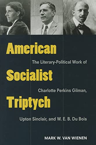 9780472118052: AMERICAN SOCIALIST TRIPTYCH: The Literary-Political Work of Charlotte Perkins Gilman, Upton Sinclair, and W. E. B. Du Bois (Class: Culture)