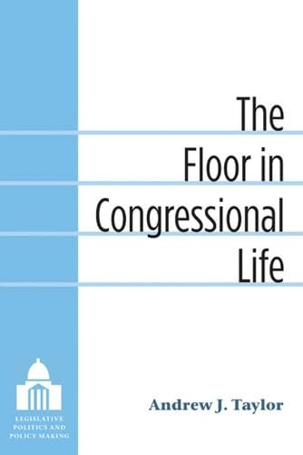 9780472118090: The Floor in Congressional Life (Legislative Politics & Policy Making)