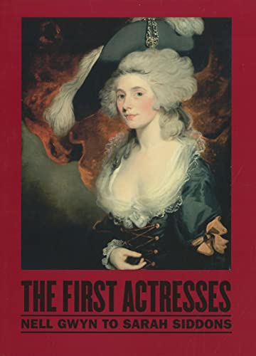 The First Actresses: From Nell Gwyn to Sarah Siddons (9780472118274) by Perry, Gill; Roach, Joseph; West, Shearer