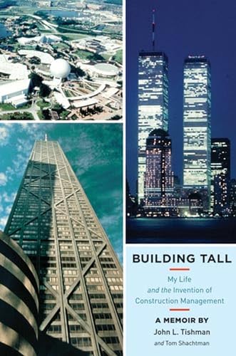 Building Tall: My Life and the Invention of Construction Management (9780472118304) by Tishman, John L.; Shachtman, Tom