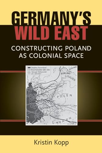 9780472118441: Germany's Wild East: Constructing Poland As Colonial Space