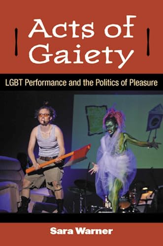 Stock image for Acts of Gaiety: LGBT Performance and the Politics of Pleasure for sale by ThriftBooks-Atlanta