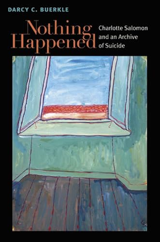 Beispielbild fr Nothing Happened; Charlotte Salomon and an Archive of Suicide zum Verkauf von Syber's Books