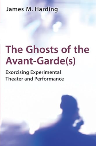 Stock image for The Ghosts of the AvantGardeS Exorcising Experimental Theater and Performance for sale by PBShop.store US