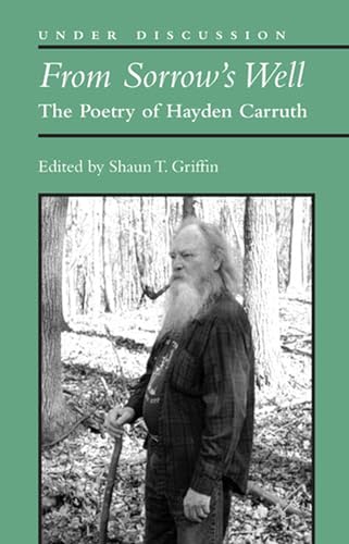 Stock image for From Sorrow's Well The Poetry of Hayden Carruth Under Discussion for sale by PBShop.store US
