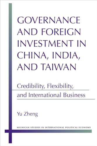 Beispielbild fr Governance and Foreign Investment in China, India, and Taiwan: Credibility, Flexibility, and International Business (Michigan Studies In International Political Economy) zum Verkauf von HPB-Red