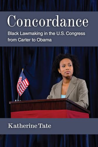 Concordance: Black Lawmaking in the U.S. Congress from Carter to Obama (The Politics Of Race And Ethnicity) (9780472119059) by Tate, Katherine