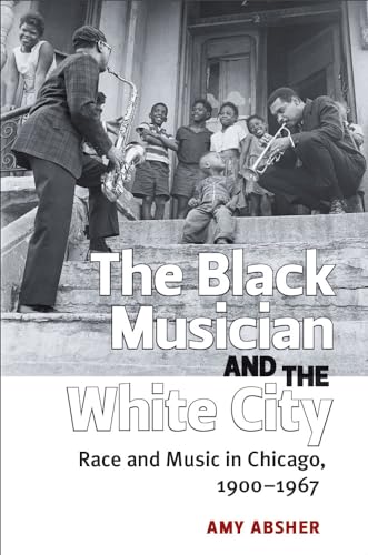 9780472119172: The Black Musician and the White City: Race and Music in Chicago, 1900-1967