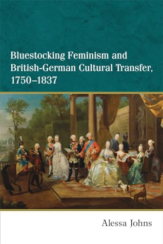 Bluestocking Feminism and British-German Cultural Transfer, 1750-1837 (Hardback) - Alessa Johns