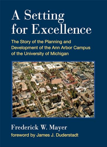 Imagen de archivo de A Setting For Excellence: The Story of the Planning and Development of the Ann Arbor Campus of the University of Michigan a la venta por Midtown Scholar Bookstore