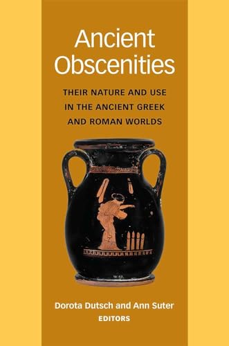 Imagen de archivo de Ancient Obscenities: Their Nature and Use in the Ancient Greek and Roman Worlds a la venta por Midtown Scholar Bookstore