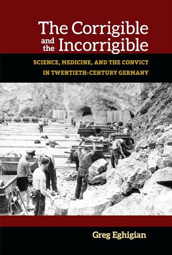 9780472119653: The Corrigible and the Incorrigible: Science, Medicine, and the Convict in Twentieth-Century Germany (Social History, popular Culture, and Politics in Germany)