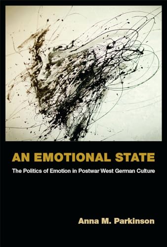 Stock image for An Emotional State: The Politics of Emotion in Postwar West German Culture (Social History, Popular Culture, And Politics In Germany) for sale by Works on Paper