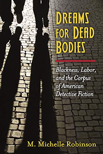 9780472119813: Dreams for Dead Bodies: Blackness, Labor, and the Corpus of American Detective Fiction