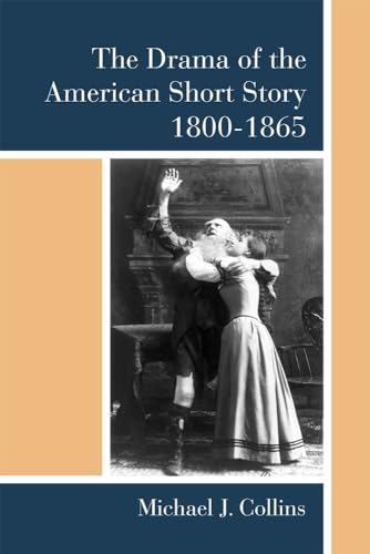 9780472130030: The Drama of the American Short Story, 1800-1865