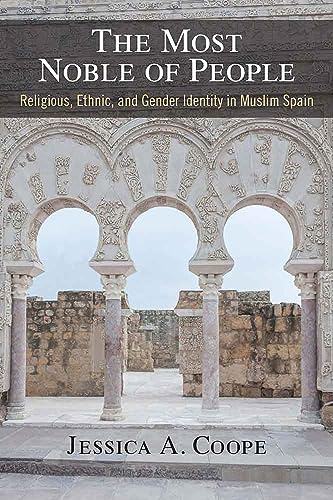 Stock image for The Most Noble of People : Religious, Ethnic, and Gender Identity in Muslim Spain for sale by Better World Books: West