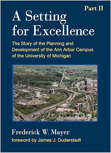 Imagen de archivo de A Setting for Excellence, Part II; the Story of the Planning and Development of the Ann Arbor Campus of the University of Michigan a la venta por Literary Cat Books