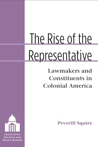 Stock image for The Rise of the Representative: Lawmakers and Constituents in Colonial America (Legislative Politics And Policy Making) for sale by Goodwill of Colorado