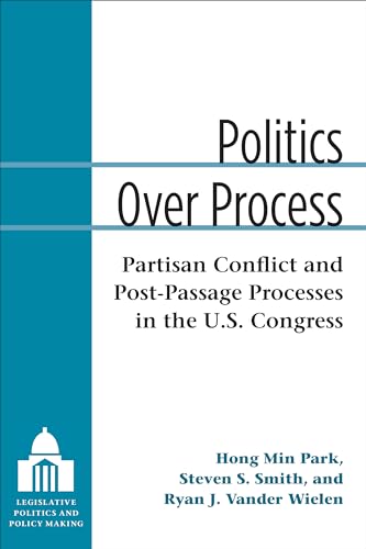 Imagen de archivo de Politics Over Process: Partisan Conflict and Post-Passage Processes in the U.S. Congress (Legislative Politics And Policy Making) a la venta por HPB-Red