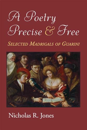 Beispielbild fr A Poetry Precise and Free: Selected Madrigals of Guarini zum Verkauf von Blue Skye Books