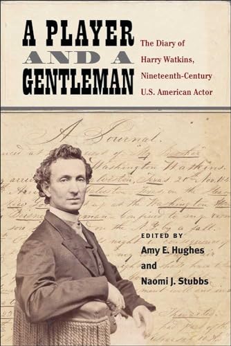 Stock image for A Player and a Gentleman: The Diary of Harry Watkins, Nineteenth-century U.s. American Actor for sale by Revaluation Books