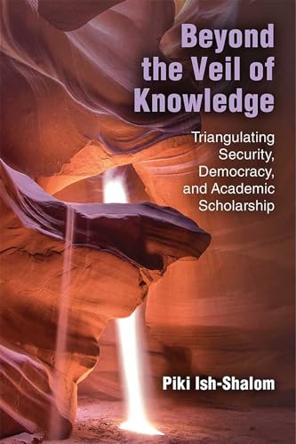 Imagen de archivo de Beyond the Veil of Knowledge Triangulating Security, Democracy, and Academic Scholarship a la venta por Michener & Rutledge Booksellers, Inc.