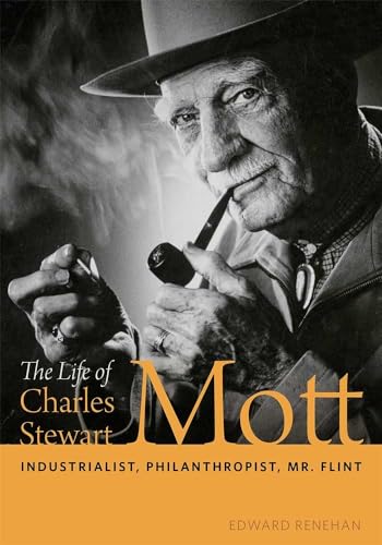 Stock image for The Life of Charles Stewart Mott: Industrialist, Philanthropist, Mr. Flint for sale by BooksRun