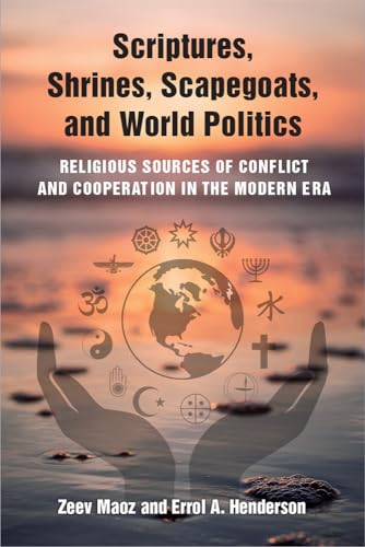 Stock image for Scriptures, Shrines, Scapegoats, and World Politics: Religious Sources of Conflict and Cooperation in the Modern Era for sale by Studibuch