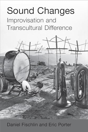 Beispielbild fr Sound Changes: Improvisation and Transcultural Difference zum Verkauf von Books From California